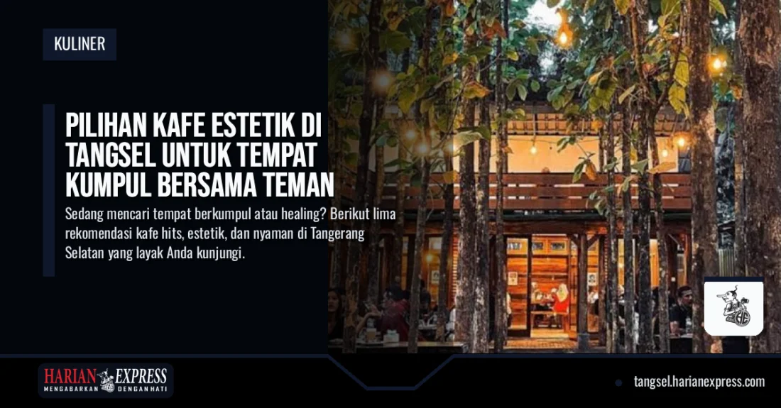 Pilihan Kafe Estetik di Tangsel untuk Tempat Kumpul Bersama Teman