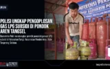 Polisi Ungkap Pengoplosan Gas LPG Subsidi di Pondok Aren Tangsel