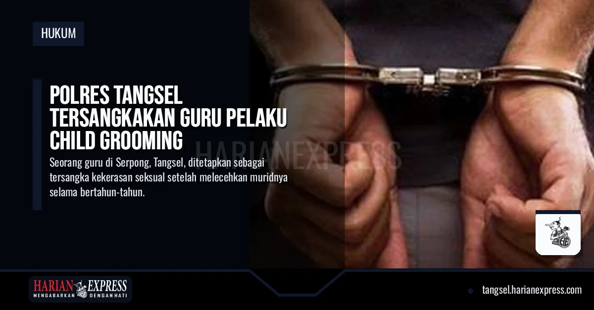 Polres Tangsel Tersangkakan Guru Pelaku Child Grooming